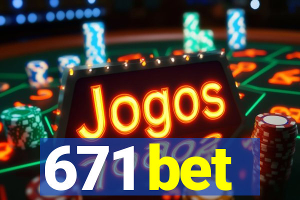 671 bet